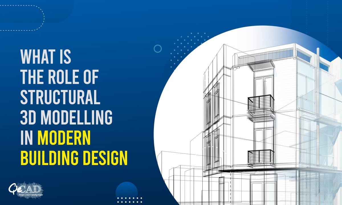 What is The Role of Structural 3D Modelling in Modern Building Design