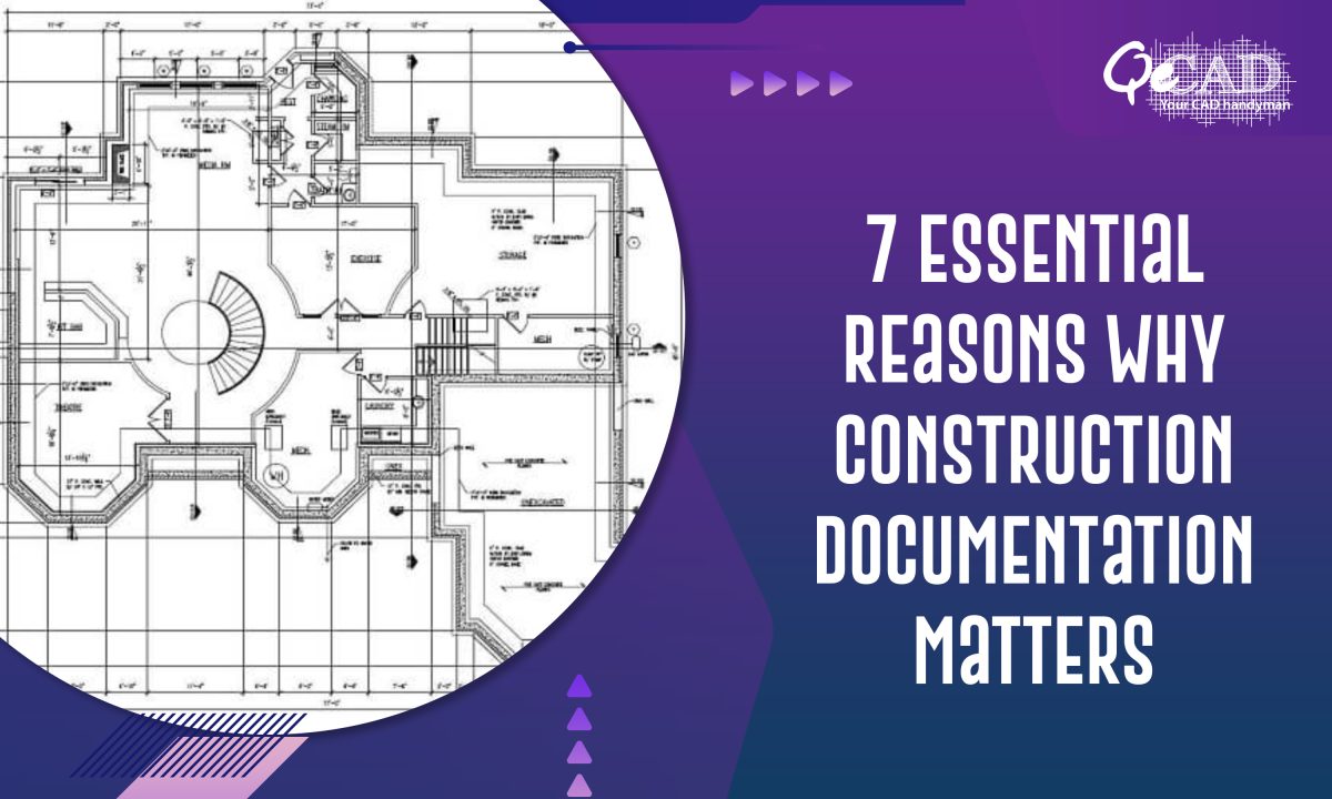 7 Essential Reasons Why Construction Documentation Matters