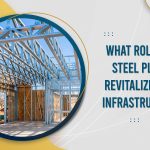 What Role Does Steel Play in Revitalizing the Infrastructure?